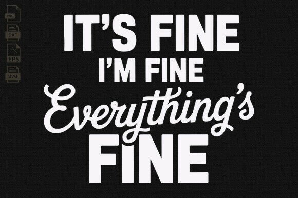 It’s Fine I’m Fine Everything’s Fine SVG – A Practical Review for Crafters and Designers