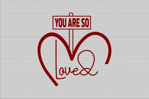 You Are So Loved SVG: A Graphic Design Asset for Crafts and Content Creators